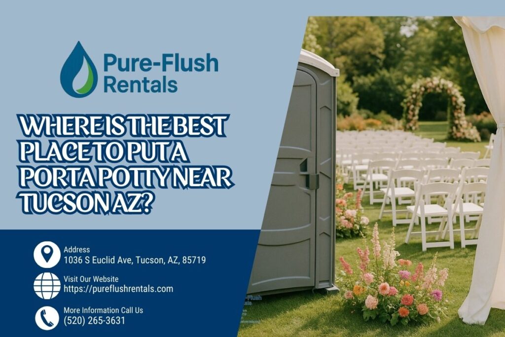 Where Is The Best Place To Put A Porta Potty near Tucson AZ? 1 Where Is The Best Place To Put A Porta Potty near Tucson AZ