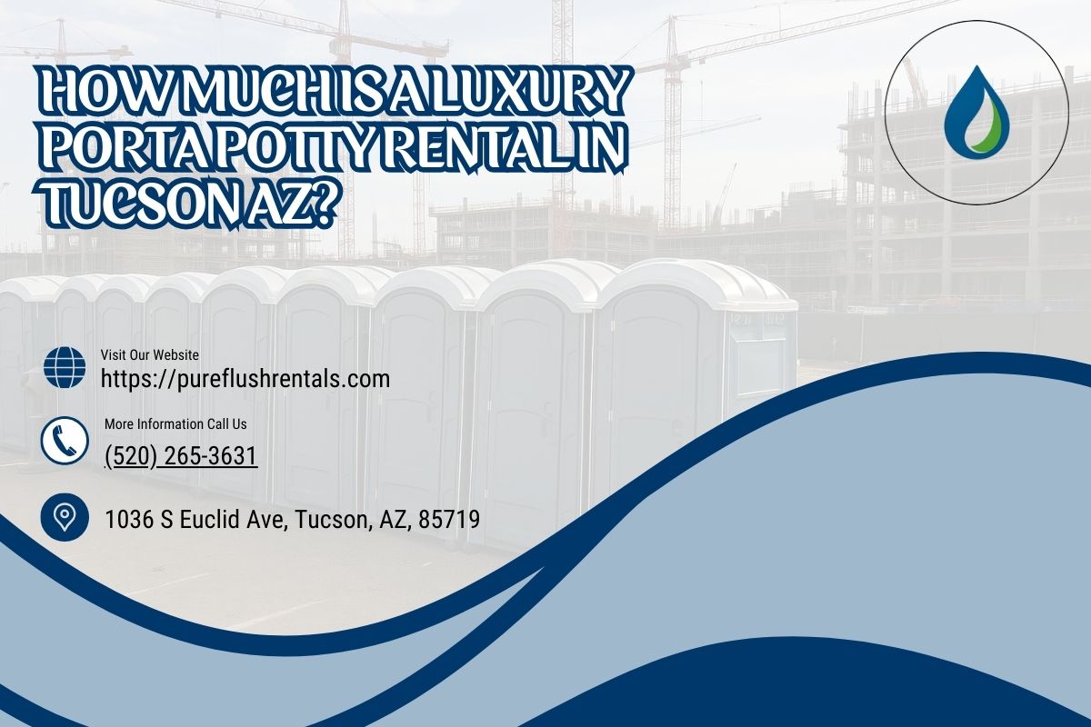 How Much Is A Luxury Porta Potty Rental in Tucson AZ